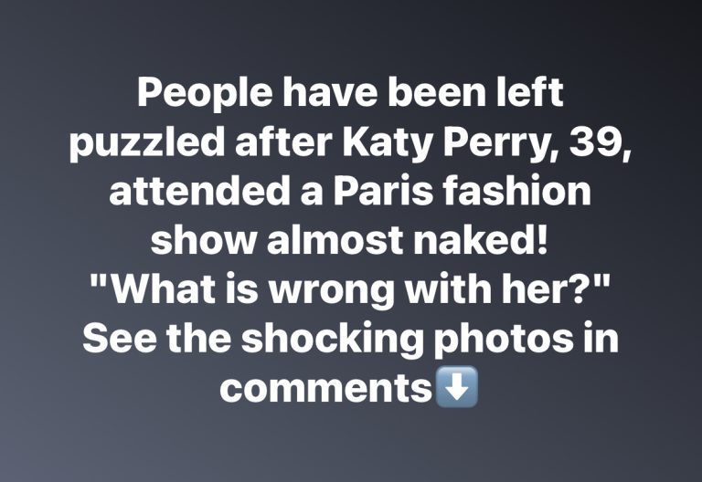 People stunned after Katy Perry attends Paris fashion show almost naked – ‘what is wrong with her