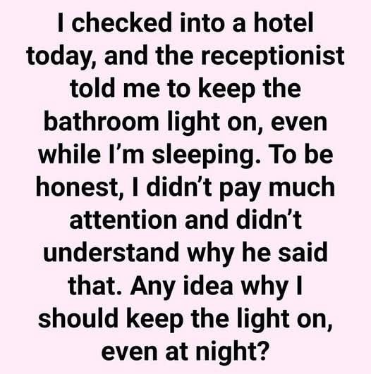 Never sleep in a hotel without the bathroom light switched on