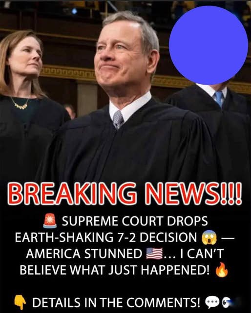 Supreme Court Delivers Earth-Shaking 7-2 Decision… I Can’t Believe It