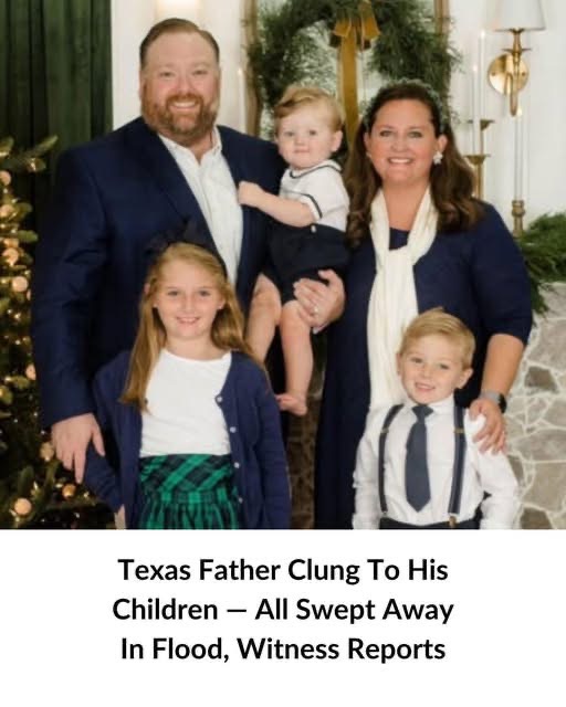 Texas Father Clung to His Children — All Swept Away in Flood, Witness Reports