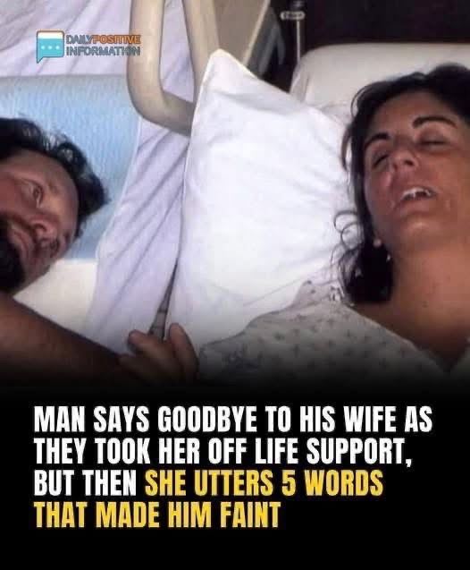 Man says goodbye to his wife as they took her off life support, but then she utters 5 words that made him faint: full story in the 1st comment
