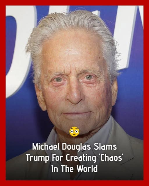 Michael Douglas lashes out at Trump for stirring international chaos and fracturing global unity