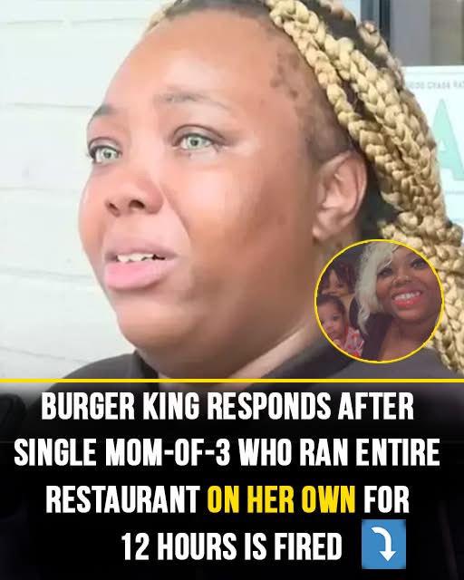 Burger King Issues Statement After Single Mom Fired for Managing Restaurant Alone for 12 Hours