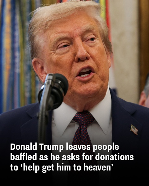 Donald Trump puzzles supporters with call for donations to “get him into heaven.”