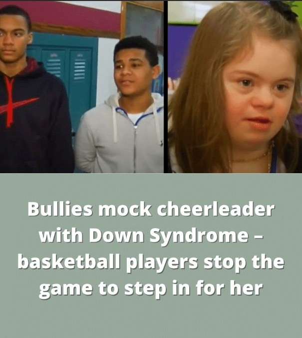 A group of basketball players halted play after seeing classmates mock a cheerleader with Down syndrome