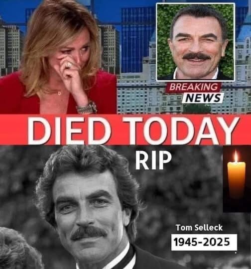 Breaking News, Tom Selleck, Goodbye Tom Selleck , we announce!