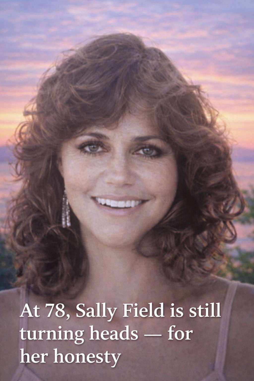 At 78, Sally Field is still t