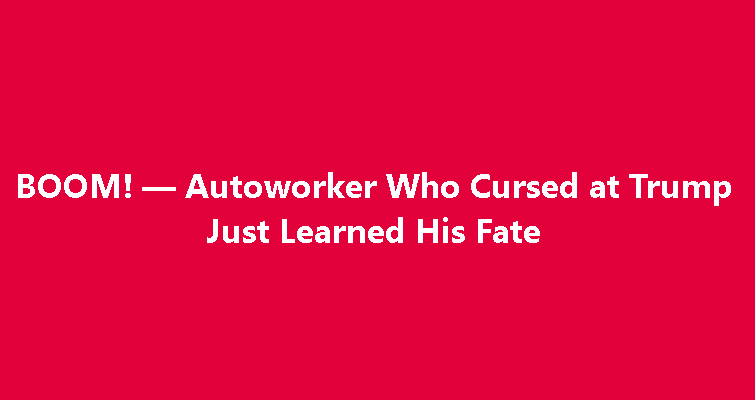 Ford Autoworker Who Heckled Trump During Mich. Visit Learns Fate