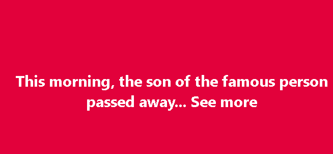 This morning, the son of the famous person passed away… See more