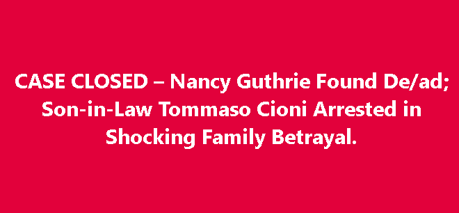 CASE CLOSED – Nancy Guthrie Foun