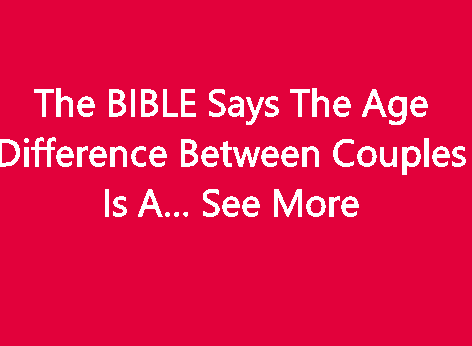 The BIBLE says the age difference between couples
