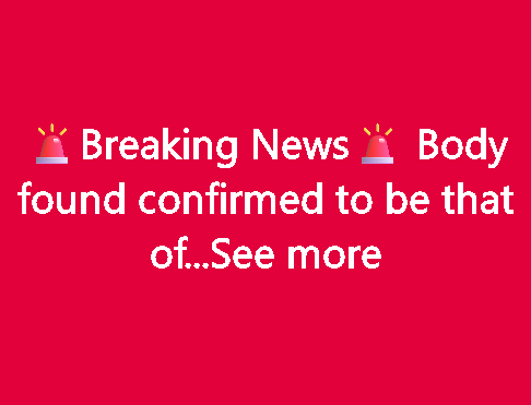 Breaking news: Body found confirmed to be…