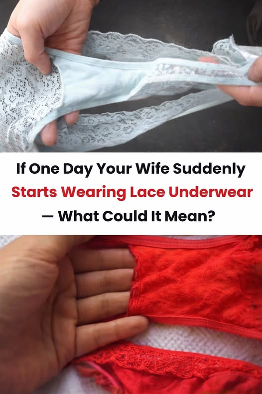 If One Day Your Wife Suddenly Starts Wearing Lace Underwear — What Could It Mean?