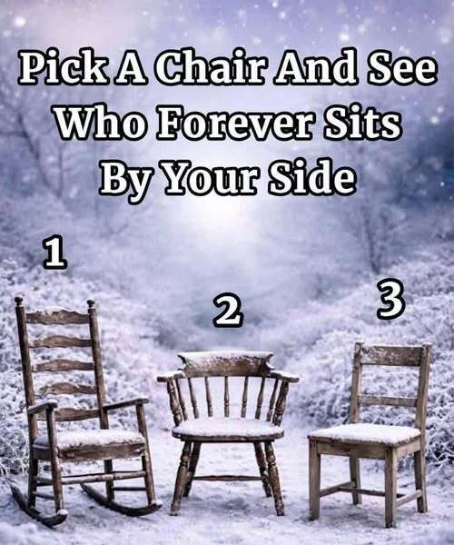 Pick a Chair and See Who Forever Sits by Your Side