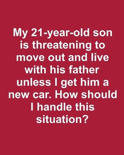 Son Says He’ll Move Out Unless I Buy Him