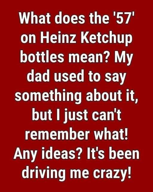 Why Heinz Ketchup Bottles Feature the Number “57”: The Fascinating Marketing Story Behind an Iconic Brand